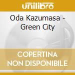 Oda Kazumasa - Green City cd