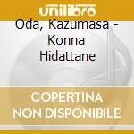 Oda, Kazumasa - Konna Hidattane cd