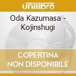 Oda Kazumasa - Kojinshugi cd musicale di Oda Kazumasa