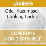 Oda, Kazumasa - Looking Back 2 cd musicale di Oda, Kazumasa