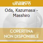 Oda, Kazumasa - Masshiro cd musicale di Oda, Kazumasa