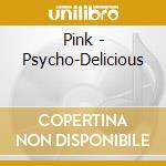 Pink - Psycho-Delicious cd