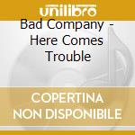 Bad Company - Here Comes Trouble cd