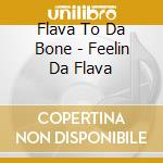 Flava To Da Bone - Feelin Da Flava cd