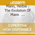 Mann, Herbie - The Evolution Of Mann               The Jherbie Mann Anthology cd