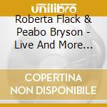 Roberta Flack & Peabo Bryson - Live And More (2 Cd) cd