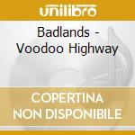 Badlands - Voodoo Highway cd
