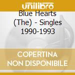 Blue Hearts (The) - Singles 1990-1993 cd
