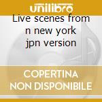 Live scenes from n new york jpn version cd