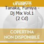 Tanaka, Fumiya - Dj Mix Vol.1 (2 Cd) cd