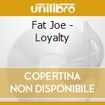 Fat Joe - Loyalty cd musicale di Fat Joe