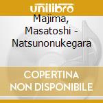 Majima, Masatoshi - Natsunonukegara cd
