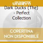 Dark Ducks (The) - Perfect Collection cd