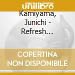 Kamiyama, Junichi - Refresh Chiteki Hirameki No Ta      Meni cd