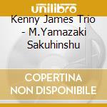 Kenny James Trio - M.Yamazaki Sakuhinshu cd