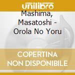 Mashima, Masatoshi - Orola No Yoru cd
