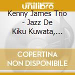 Kenny James Trio - Jazz De Kiku Kuwata, Keisuke cd