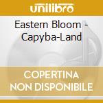 Eastern Bloom - Capyba-Land cd
