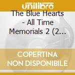 The Blue Hearts - All Time Memorials 2 (2 Cd) cd musicale