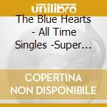 The Blue Hearts - All Time Singles -Super Premium Best- (3 Cd) cd musicale