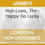 High-Lows, The - Happy Go Lucky cd