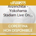 Anzenchitai - Yokohama Stadiam Live On Night Theater (2 Cd) cd