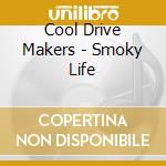 Cool Drive Makers - Smoky Life cd