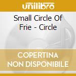 Small Circle Of Frie - Circle cd