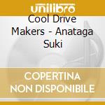 Cool Drive Makers - Anataga Suki cd