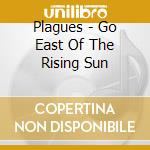 Plagues - Go East Of The Rising Sun cd