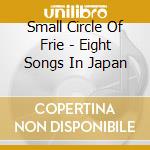 Small Circle Of Frie - Eight Songs In Japan cd