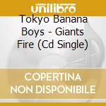 Tokyo Banana Boys - Giants Fire (Cd Single) cd