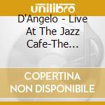 D'Angelo - Live At The Jazz Cafe-The Complete cd musicale di D'Angelo