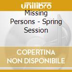 Missing Persons - Spring Session cd
