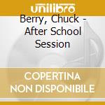 Berry, Chuck - After School Session cd musicale di Berry, Chuck