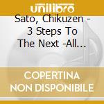 Sato, Chikuzen - 3 Steps To The Next -All Time Solo Original & Collaboration- cd