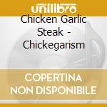 Chicken Garlic Steak - Chickegarism cd