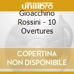 Gioacchino Rossini - 10 Overtures cd musicale di Chailly, Riccardo