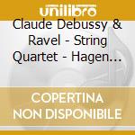 Claude Debussy & Ravel - String Quartet - Hagen String Quartet cd