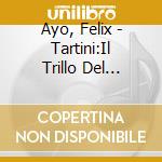 Ayo, Felix - Tartini:Il Trillo Del Diavolo cd musicale di Ayo, Felix