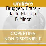 Bruggen, Frans - Bach: Mass In B Minor cd