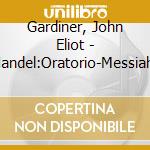 Gardiner, John Eliot - Handel:Oratorio-Messiah- cd musicale di Gardiner, John Eliot