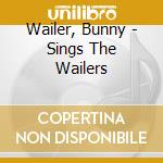 Wailer, Bunny - Sings The Wailers cd