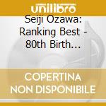 Seiji Ozawa: Ranking Best - 80th Birth Anniversary Celebration (2 Cd) cd musicale di Ozawa, Seiji