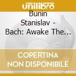 Bunin Stanislav - Bach: Awake The Voice Is (Jpn) cd musicale di Bunin Stanislav