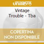 Vintage Trouble - Tba cd musicale di Vintage Trouble