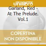 Garland, Red - At The Prelude. Vol.1 cd