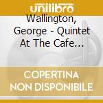 Wallington, George - Quintet At The Cafe Bohemia