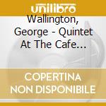 Wallington, George - Quintet At The Cafe Bohemia cd