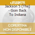 Jackson 5 (The) - Goin Back To Indiana cd musicale di Jackson 5